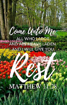 Picture with scripture text:  Matthew 11:28 Come unto met all who labor and are heavy laden and I will give you rest.
